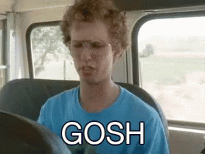 Napoleon Dynamite Saying Gosh